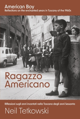 Ragazzo Americano: Reflections on the Enchanted Years in Tuscany of the 1960s