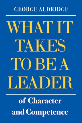 What It Takes To Be A Leader of Character and Competence