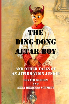 The Ding Dong Altar Boy: And Other Tales of an Affirmation Junkie