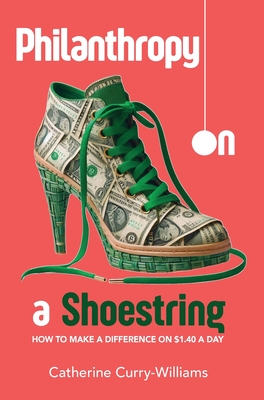 Philanthropy on a Shoestring: How to Make a Difference on $1.40 a Day