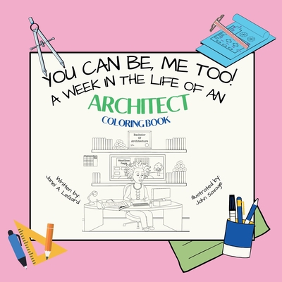You Can Be, ME TOO! A week in the life of an Architect Coloring Book