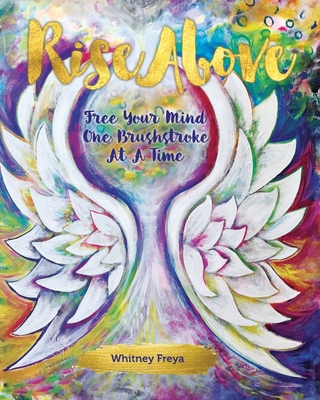 Rise Above: Free Your Mind One Brushstroke At A Time