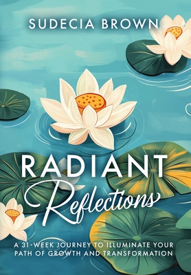 Radiant Reflections 31-Week Journey to Illuminate Your Path of Growth and Transformation