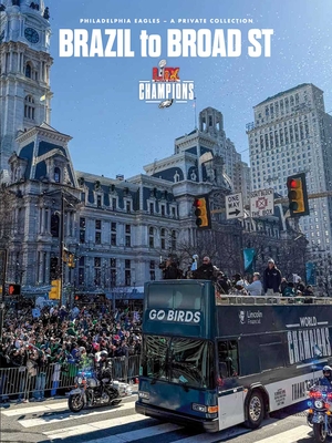 Brazil to Broad St: Philadelphia Eagles: Super Bowl LIX Champions