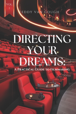 Directing Your Dreams: A Practical Guide to Filmmaking