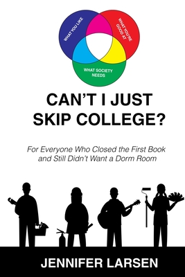 Can't I Just Skip College?: For Everyone Who Closed the First Book and Still Didn't Want a Dorm Room