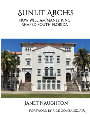 Sunlit Arches: How William Manly King Shaped South Florida