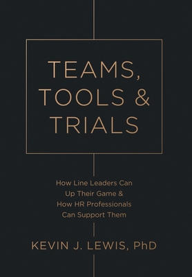 Teams, Tools & Trials: How Line Leaders Can Up Their Game & How HR Professionals Can Support Them